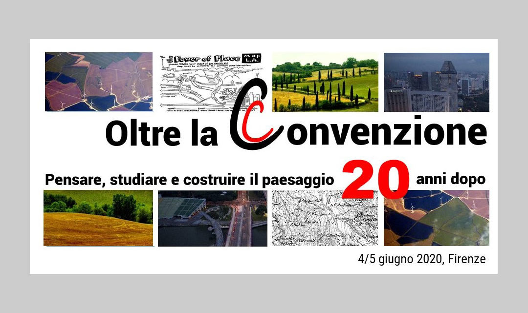Oltre la convenzione – Pensare, Studiare e costruire il Paesaggio 20 anni dopo Oltre la convenzione – Pensare, Studiare e costruire il Paesaggio 20 anni dopo